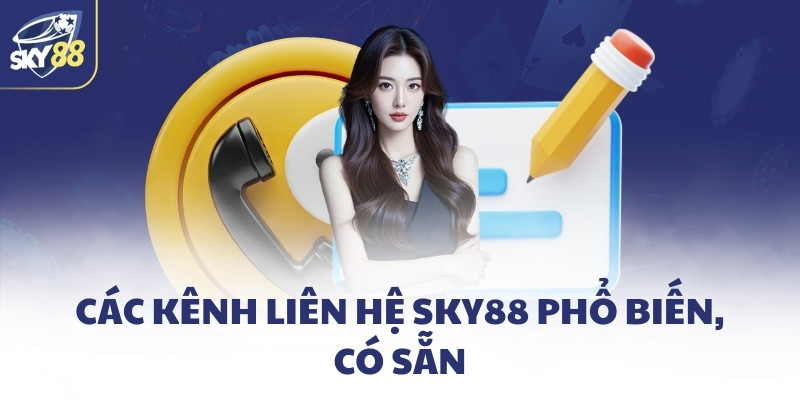 Các kênh liên hệ SKY88 phổ biến, có sẵn