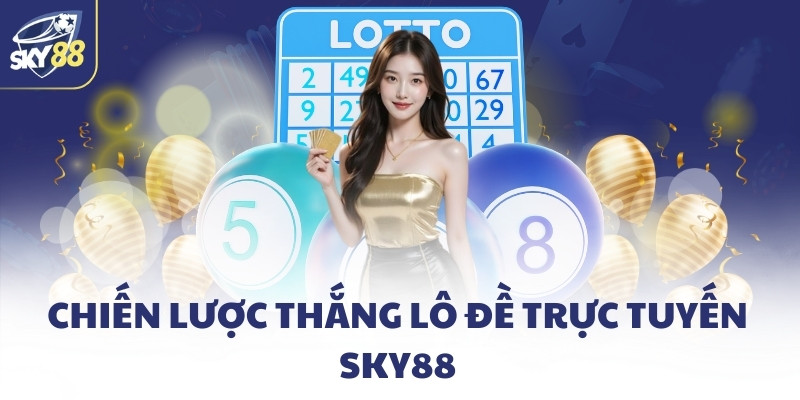Chiến lược thắng lô đề trực tuyến SKY88