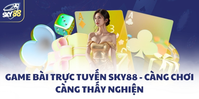 Game bài trực tuyến SKY88 - Càng chơi càng thấy nghiện