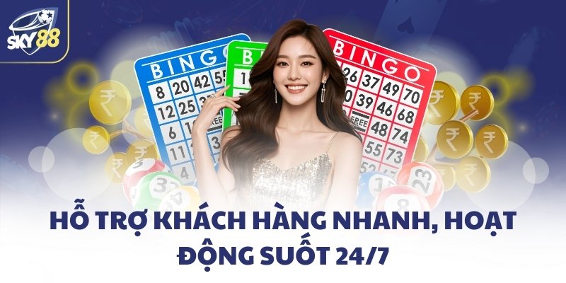 Hỗ trợ khách hàng nhanh, hoạt động suốt 24/7