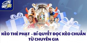 Kèo Thẻ Phạt - Bí Quyết đọc Kèo Chuẩn Từ Chuyên Gia