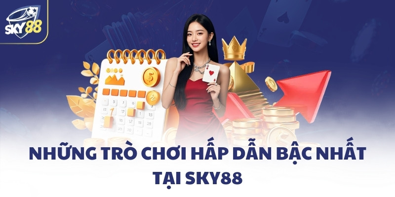 Những trò chơi hấp dẫn bậc nhất tại SKY88