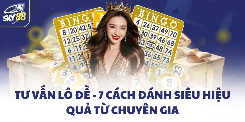 Tư vấn lô đề - Đầu tư đánh lô cặp